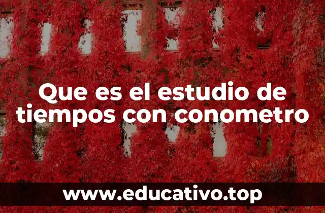 Que es el estudio de tiempos con conometro