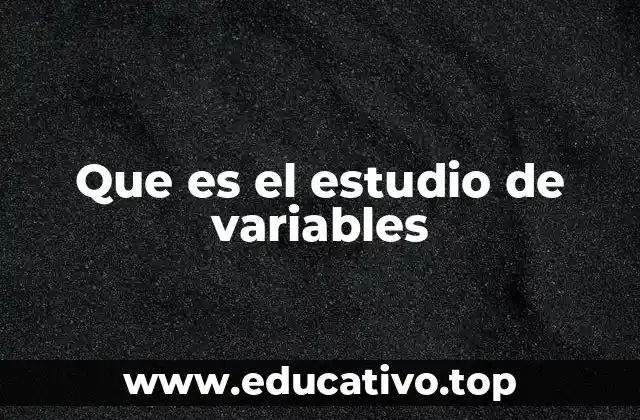 Que es el estudio de variables