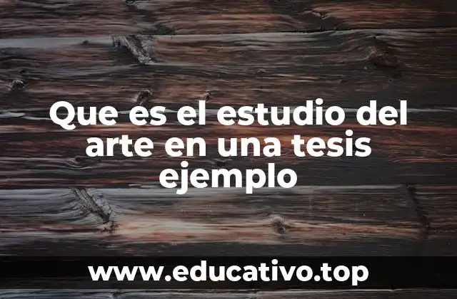 Que es el estudio del arte en una tesis ejemplo