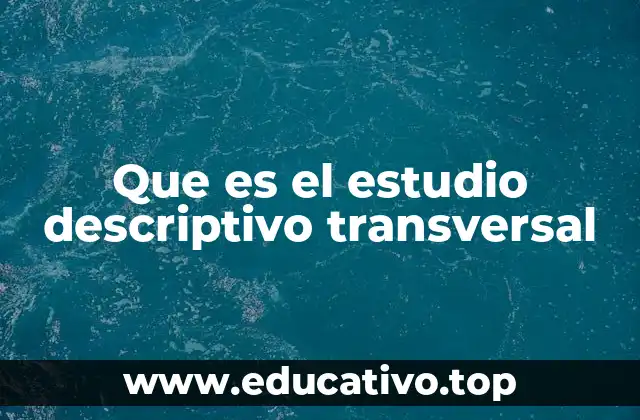 Que es el estudio descriptivo transversal