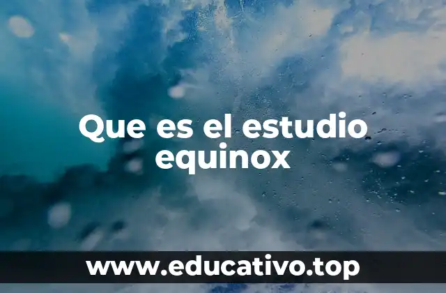 Que es el estudio equinox