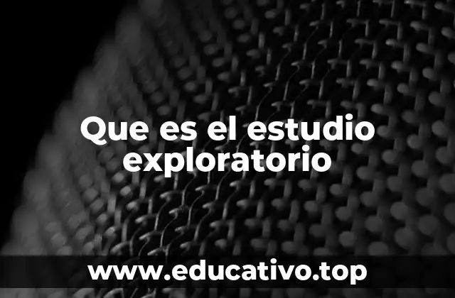 Que es el estudio exploratorio