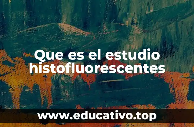 Que es el estudio histofluorescentes