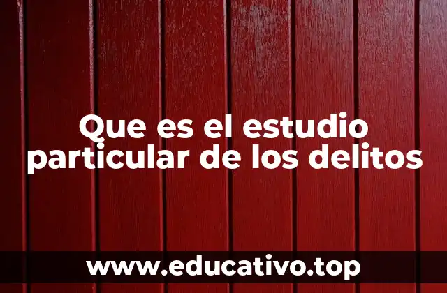 Que es el estudio particular de los delitos