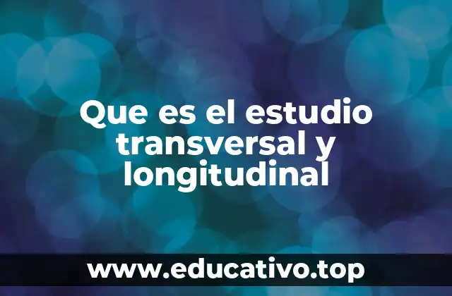 Que es el estudio transversal y longitudinal