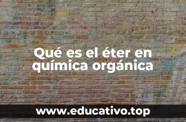 Qué es el éter en química orgánica
