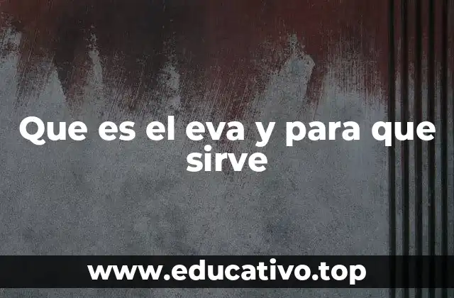 Que es el eva y para que sirve