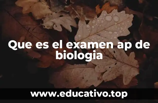 Que es el examen ap de biologia