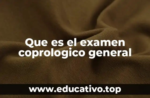 Que es el examen coprologico general