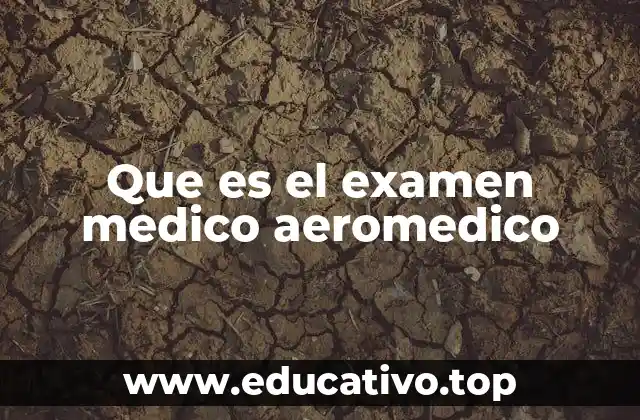Que es el examen medico aeromedico