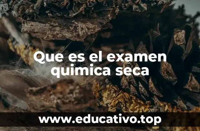 Que es el examen quimica seca