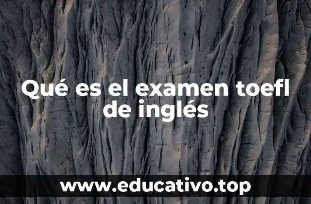 Qué es el examen toefl de inglés