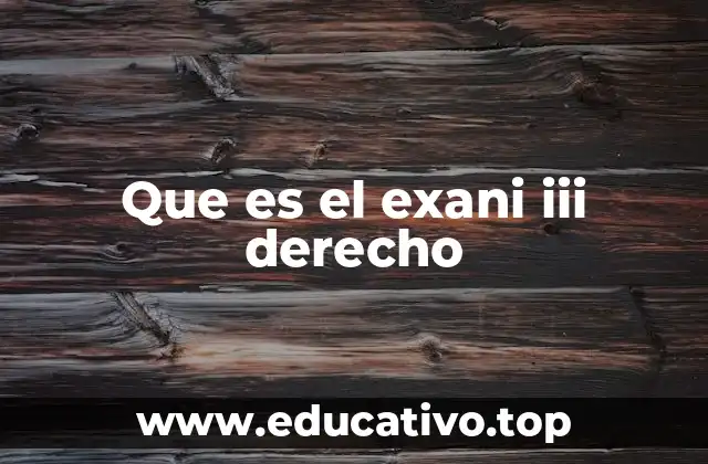 Que es el exani iii derecho