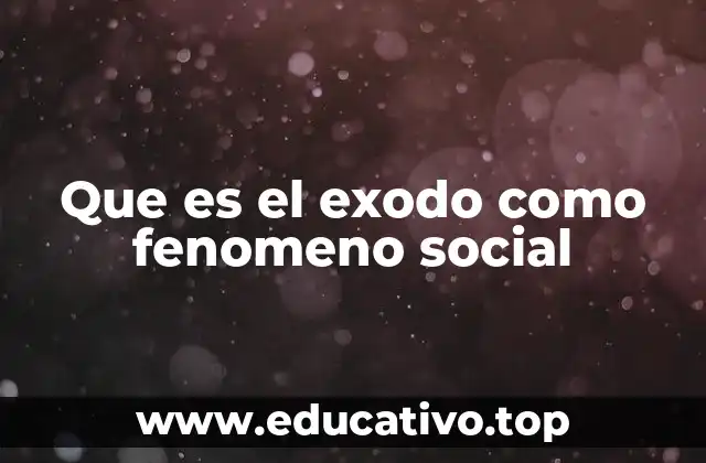 Que es el exodo como fenomeno social