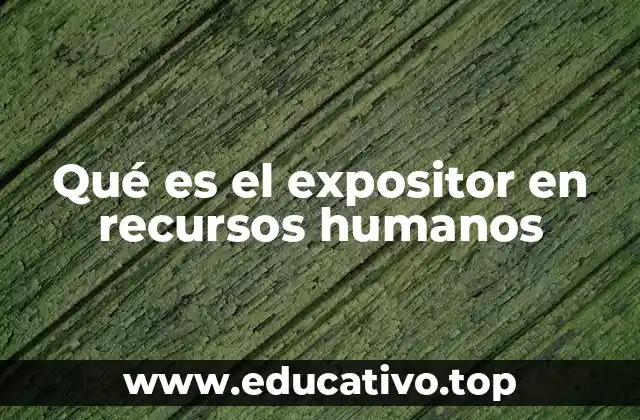 Qué es el expositor en recursos humanos