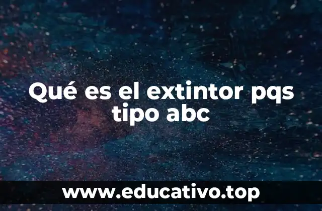 Qué es el extintor pqs tipo abc