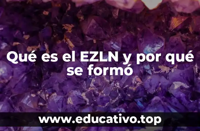 Qué es el EZLN y por qué se formó