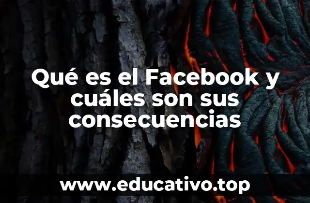Qué es el Facebook y cuáles son sus consecuencias