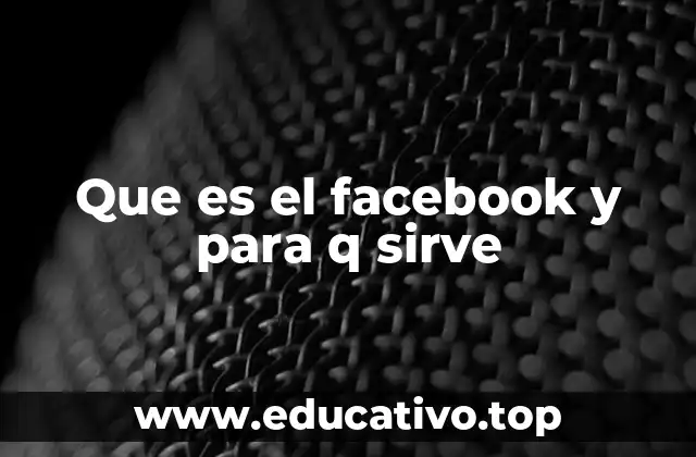 Que es el facebook y para q sirve