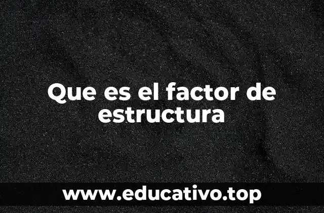 Que es el factor de estructura