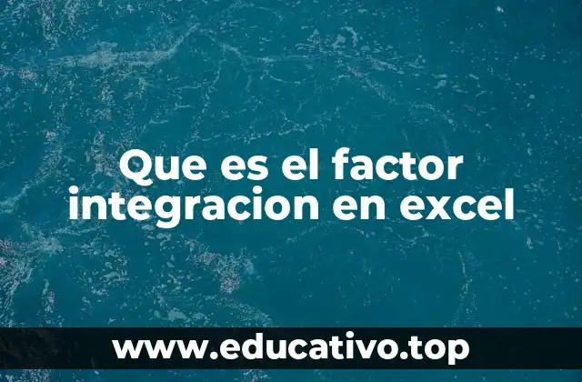 Que es el factor integracion en excel