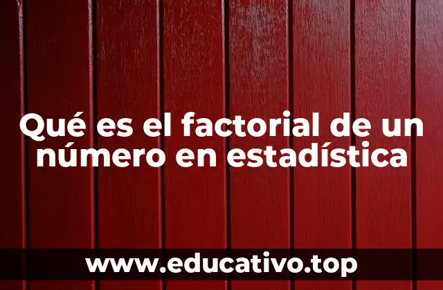 Qué es el factorial de un número en estadística