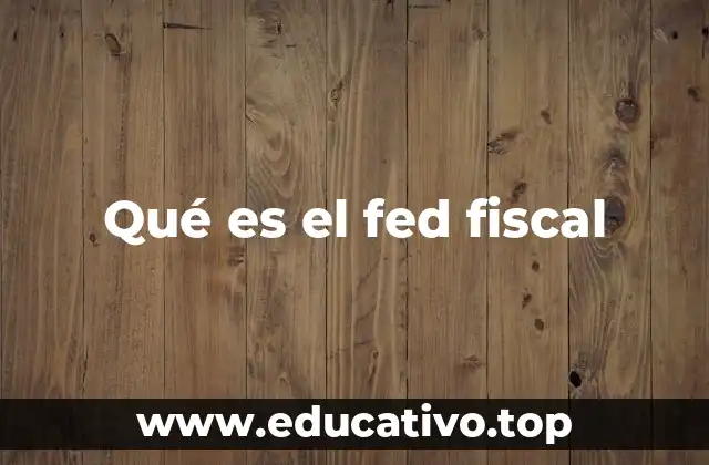 Qué es el fed fiscal