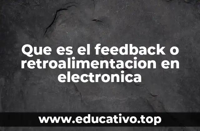 Que es el feedback o retroalimentacion en electronica