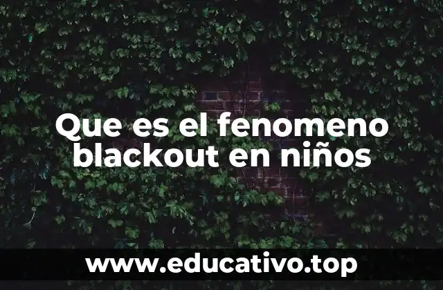 Que es el fenomeno blackout en niños