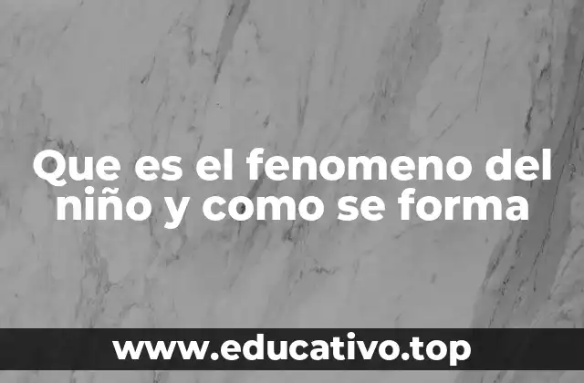 Que es el fenomeno del niño y como se forma