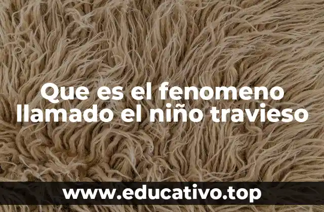 Que es el fenomeno llamado el niño travieso