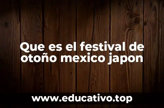 Que es el festival de otoño mexico japon