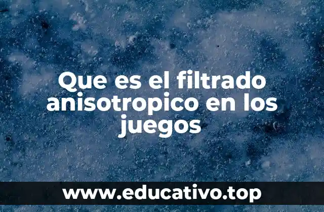 Que es el filtrado anisotropico en los juegos