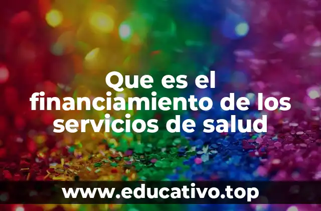 Que es el financiamiento de los servicios de salud