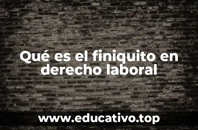 Qué es el finiquito en derecho laboral