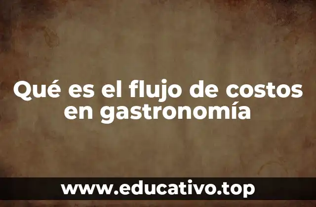 Qué es el flujo de costos en gastronomía