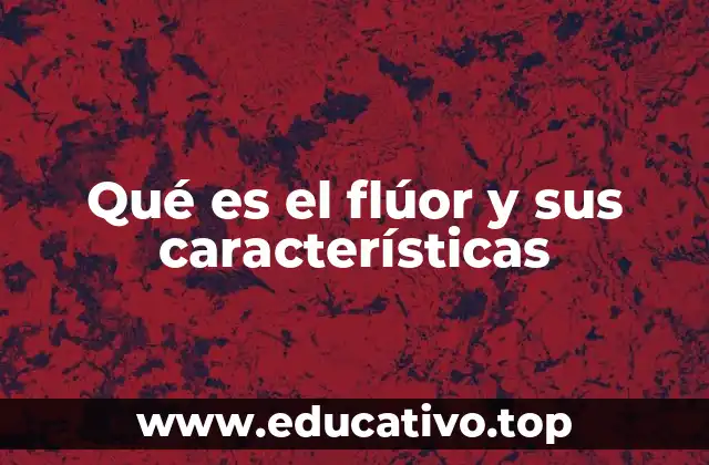 Qué es el flúor y sus características