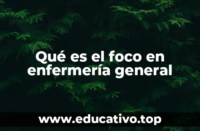 Qué es el foco en enfermería general