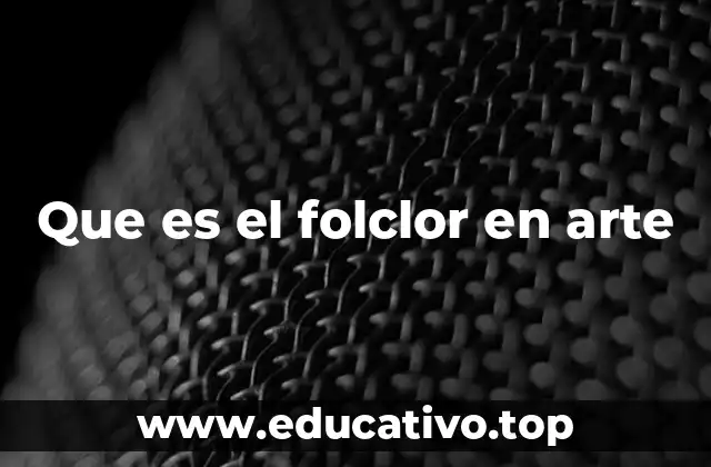Que es el folclor en arte