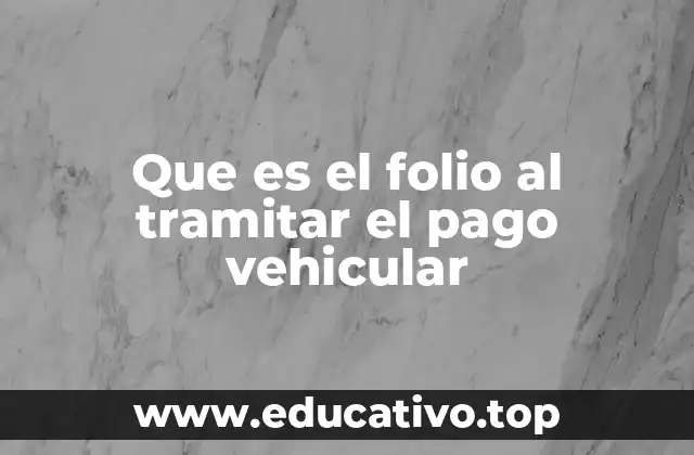Que es el folio al tramitar el pago vehicular