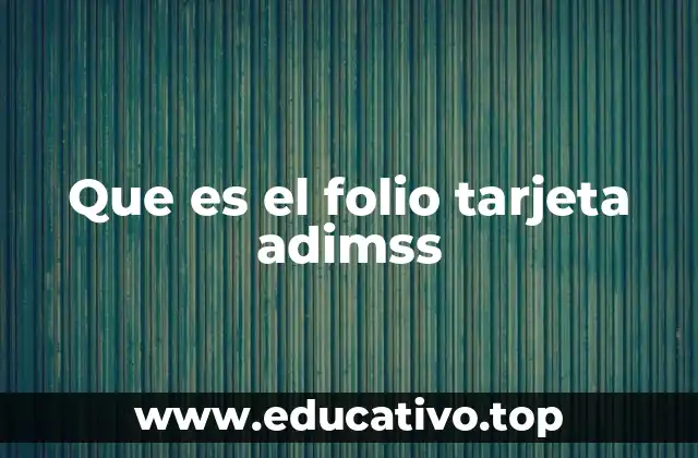 Que es el folio tarjeta adimss