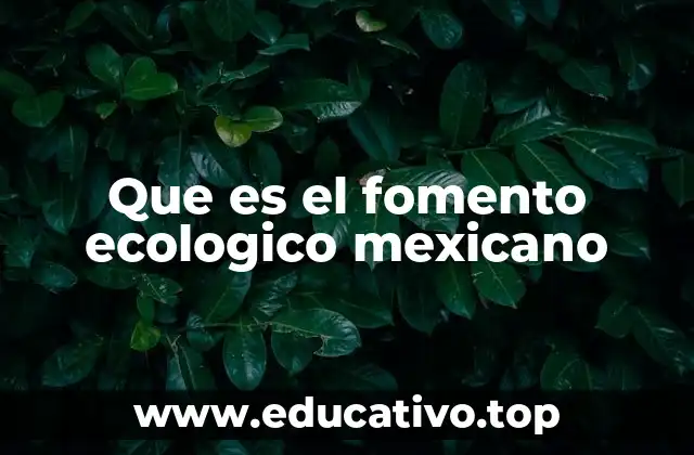 Que es el fomento ecologico mexicano