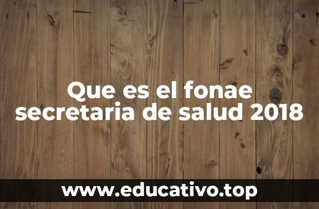 Que es el fonae secretaria de salud 2018
