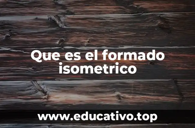 Que es el formado isometrico