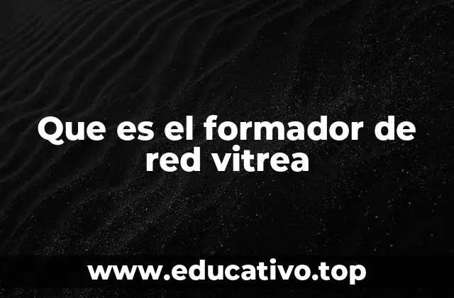 Que es el formador de red vitrea