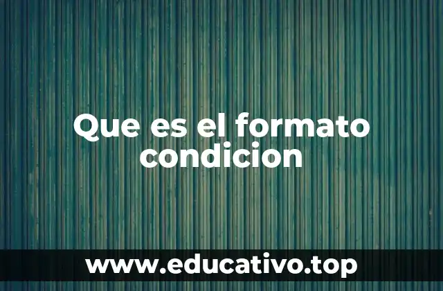 Que es el formato condicion