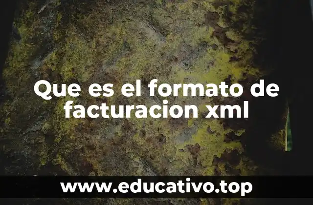 Que es el formato de facturacion xml