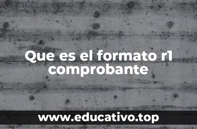 Que es el formato r1 comprobante