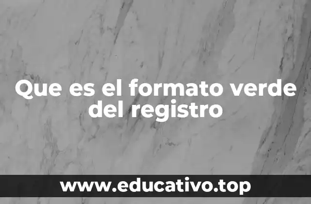 Que es el formato verde del registro