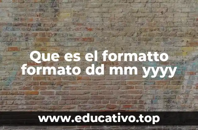 Que es el formatto formato dd mm yyyy